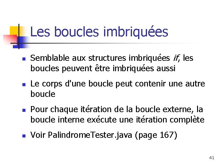 Les boucles imbriquées n n Semblable aux structures imbriquées if, les boucles peuvent être