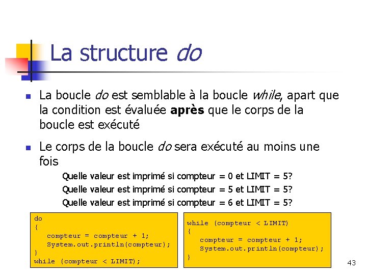 La structure do n n La boucle do est semblable à la boucle while,