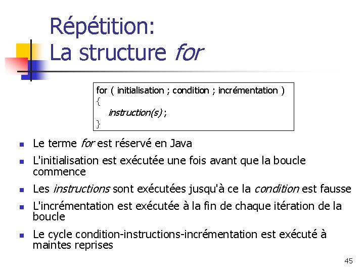 Répétition: La structure for ( initialisation ; condition ; incrémentation ) { instruction(s) ;