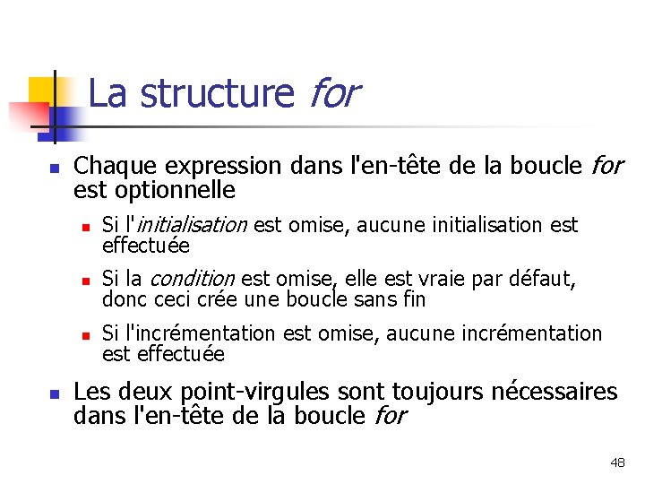 La structure for n n Chaque expression dans l'en-tête de la boucle for est