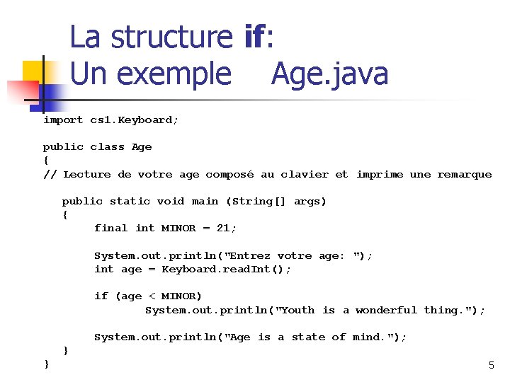 La structure if: Un exemple Age. java import cs 1. Keyboard; public class Age