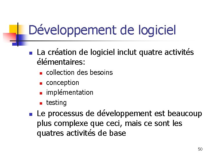 Développement de logiciel n La création de logiciel inclut quatre activités élémentaires: n n