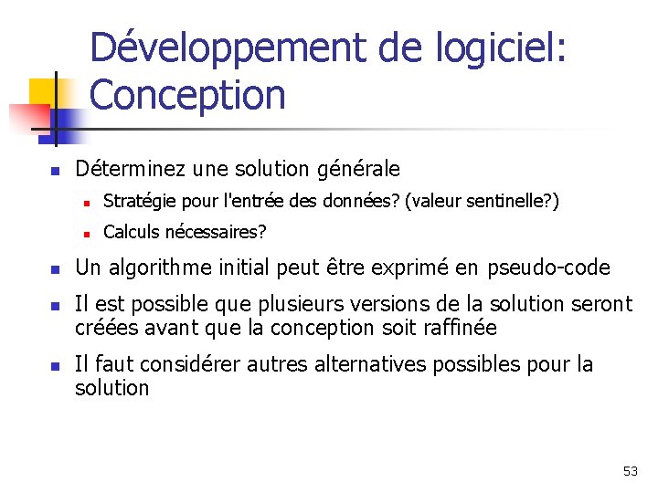 Développement de logiciel: Conception n n Déterminez une solution générale n Stratégie pour l'entrée