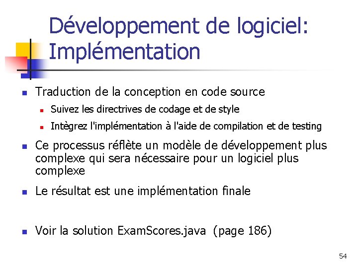 Développement de logiciel: Implémentation n n Traduction de la conception en code source n