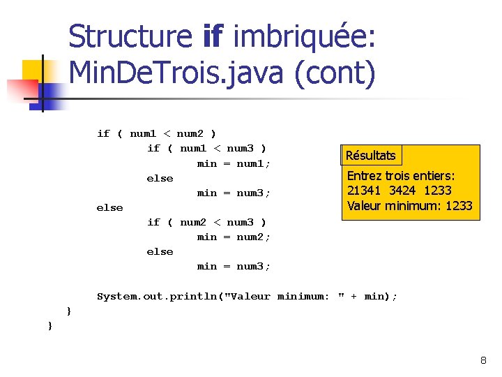 Structure if imbriquée: Min. De. Trois. java (cont) if ( num 1 < num