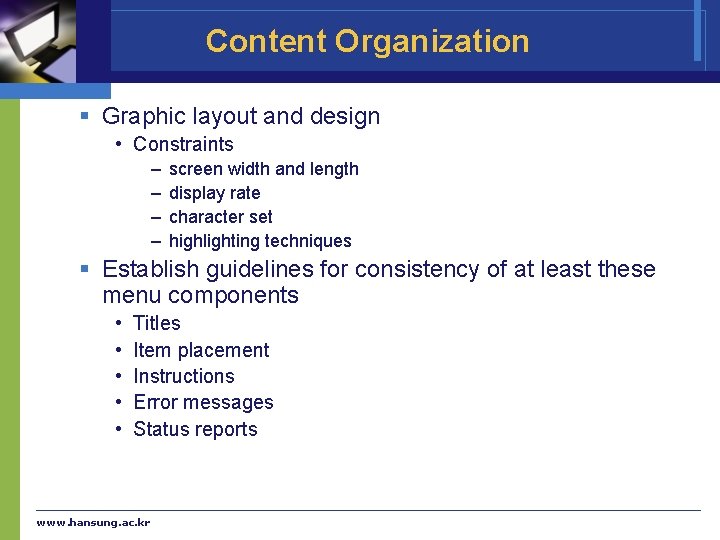Content Organization § Graphic layout and design • Constraints – – screen width and
