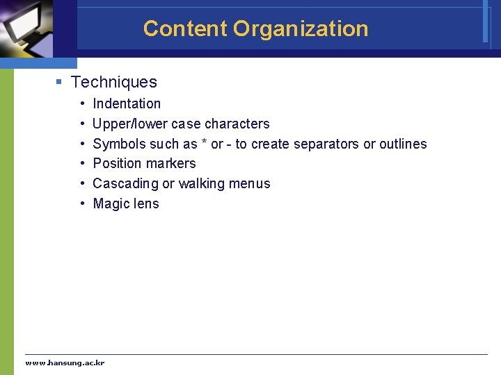 Content Organization § Techniques • • • Indentation Upper/lower case characters Symbols such as