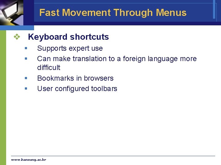 Fast Movement Through Menus v Keyboard shortcuts § § Supports expert use Can make