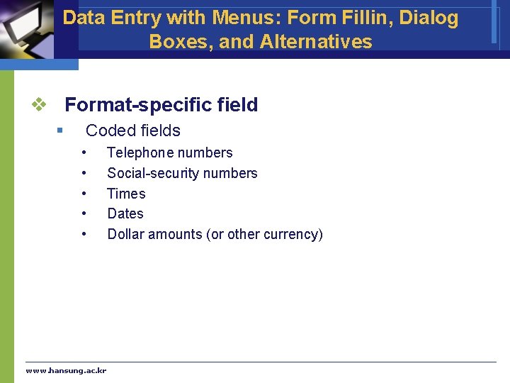 Data Entry with Menus: Form Fillin, Dialog Boxes, and Alternatives v Format-specific field §