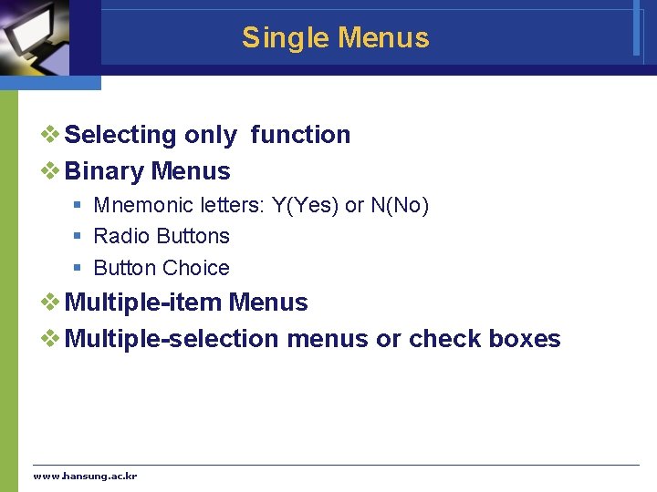 Single Menus v Selecting only function v Binary Menus § Mnemonic letters: Y(Yes) or