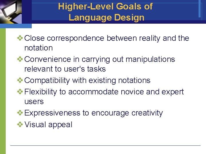 Higher-Level Goals of Language Design v Close correspondence between reality and the notation v