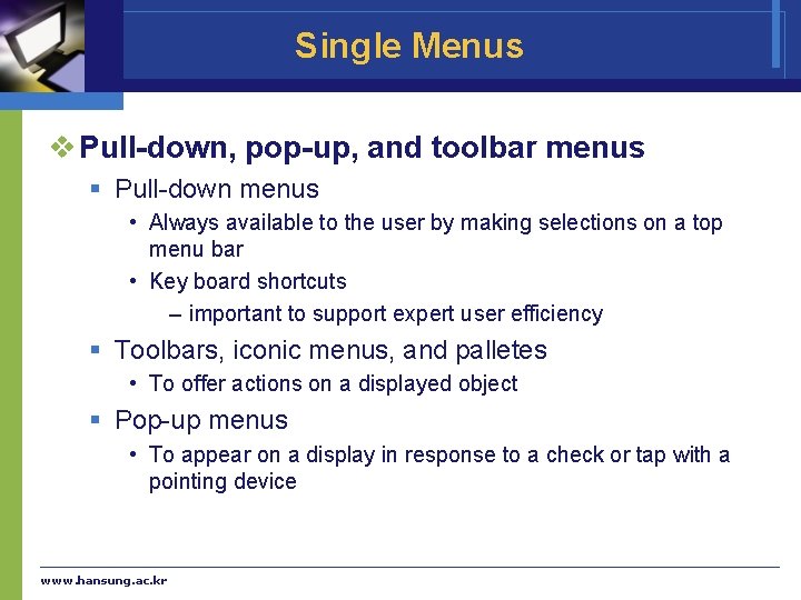 Single Menus v Pull-down, pop-up, and toolbar menus § Pull-down menus • Always available