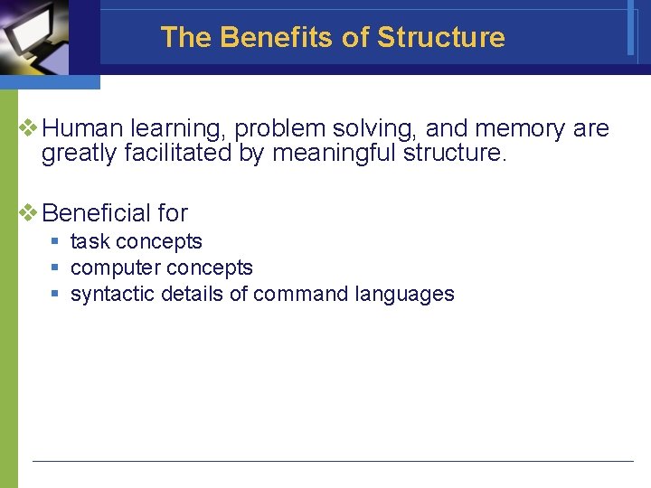 The Benefits of Structure v Human learning, problem solving, and memory are greatly facilitated