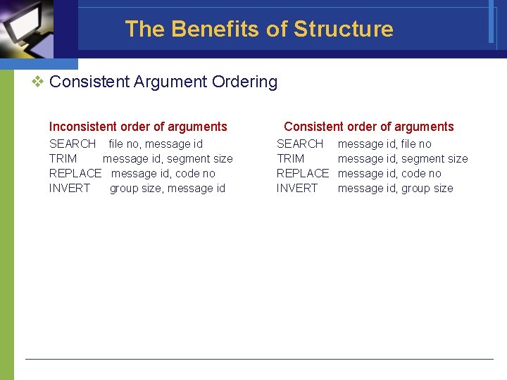 The Benefits of Structure v Consistent Argument Ordering Inconsistent order of arguments SEARCH file