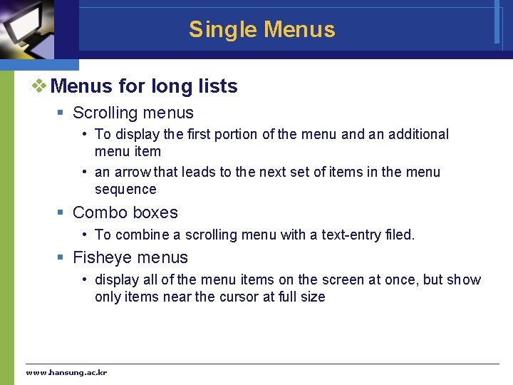 Single Menus v Menus for long lists § Scrolling menus • To display the