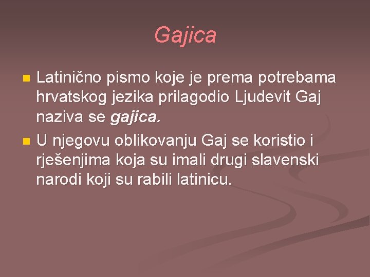 Gajica Latinično pismo koje je prema potrebama hrvatskog jezika prilagodio Ljudevit Gaj naziva se