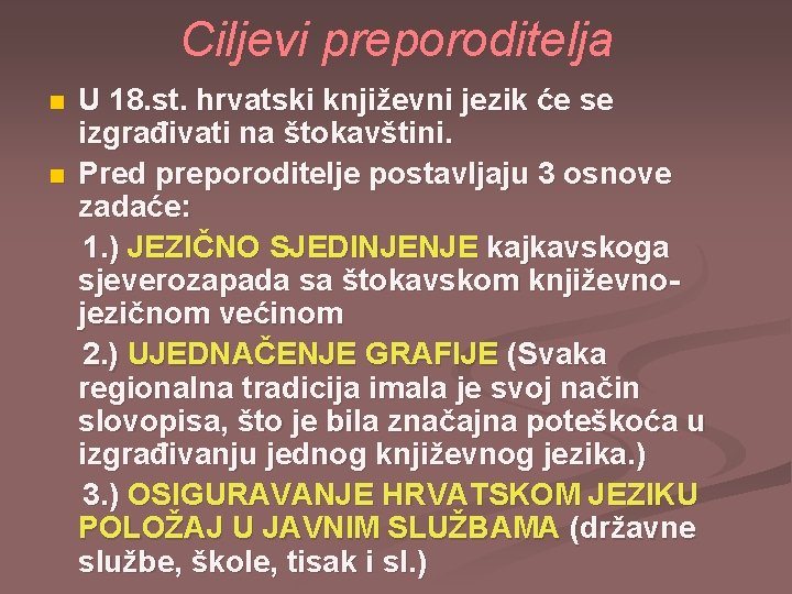 Ciljevi preporoditelja n n U 18. st. hrvatski književni jezik će se izgrađivati na