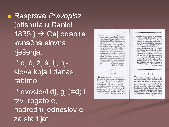 n Rasprava Pravopisz (otisnuta u Danici 1835. ) Gaj odabire konačna slovna rješenja: *