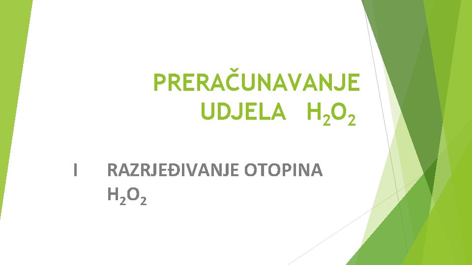 PRERAČUNAVANJE UDJELA H 2 O 2 I RAZRJEĐIVANJE OTOPINA H 2 O 2 