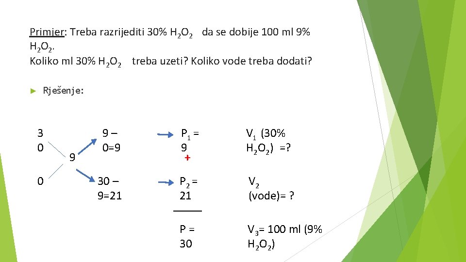 Primjer: Treba razrijediti 30% H 2 O 2 da se dobije 100 ml 9%