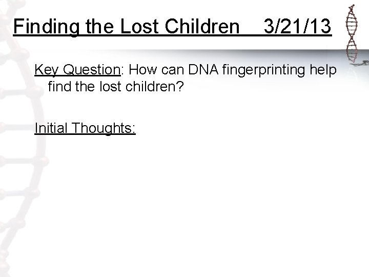 Finding the Lost Children 3/21/13 Key Question: How can DNA fingerprinting help find the