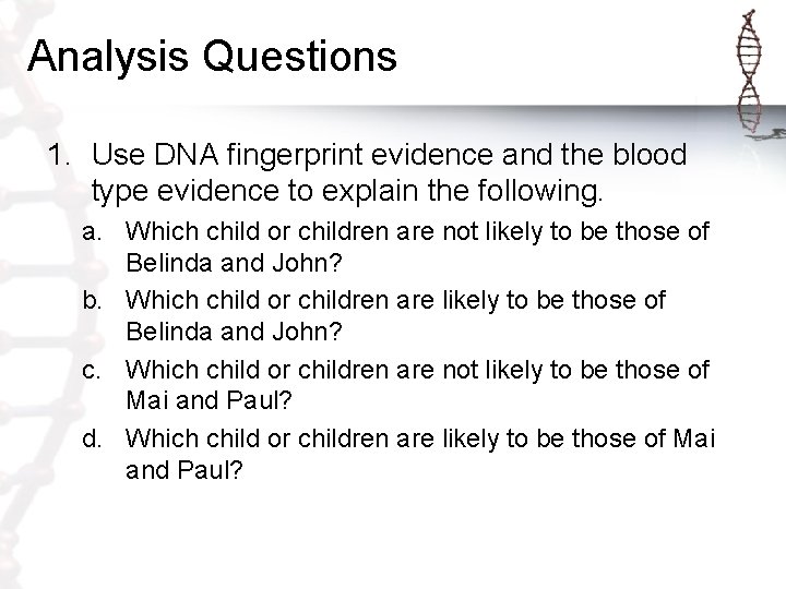 Analysis Questions 1. Use DNA fingerprint evidence and the blood type evidence to explain