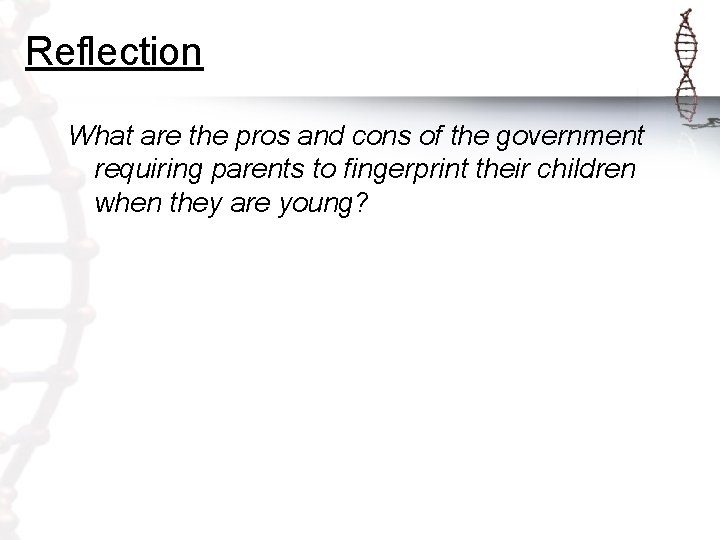 Reflection What are the pros and cons of the government requiring parents to fingerprint