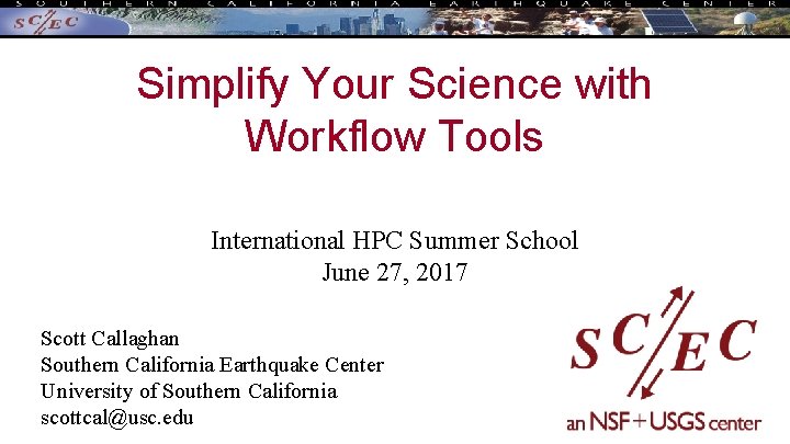 Simplify Your Science with Workflow Tools International HPC Summer School June 27, 2017 Scott