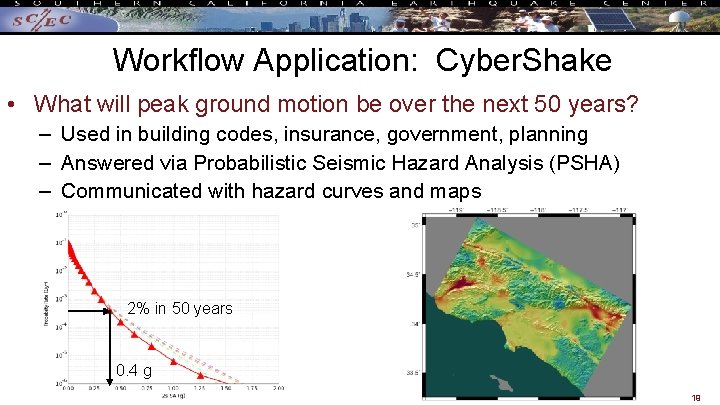 Workflow Application: Cyber. Shake • What will peak ground motion be over the next