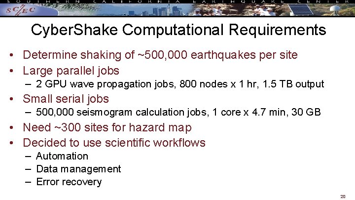 Cyber. Shake Computational Requirements • Determine shaking of ~500, 000 earthquakes per site •