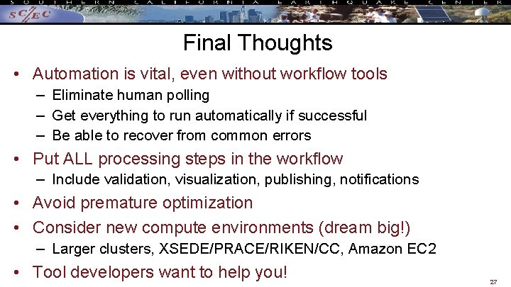 Final Thoughts • Automation is vital, even without workflow tools – Eliminate human polling