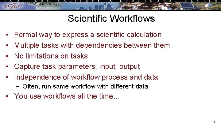 Scientific Workflows • • • Formal way to express a scientific calculation Multiple tasks