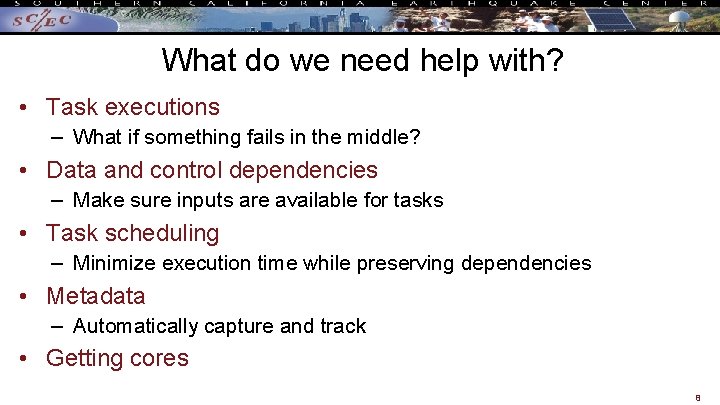 What do we need help with? • Task executions – What if something fails