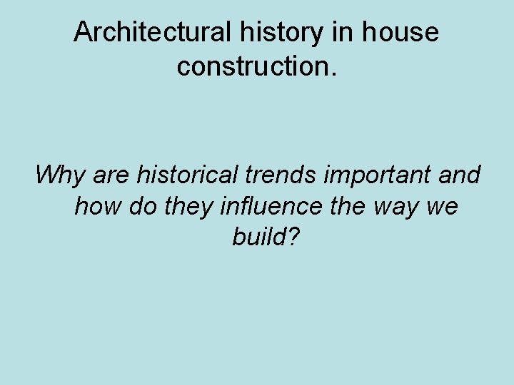 Architectural history in house construction. Why are historical trends important and how do they