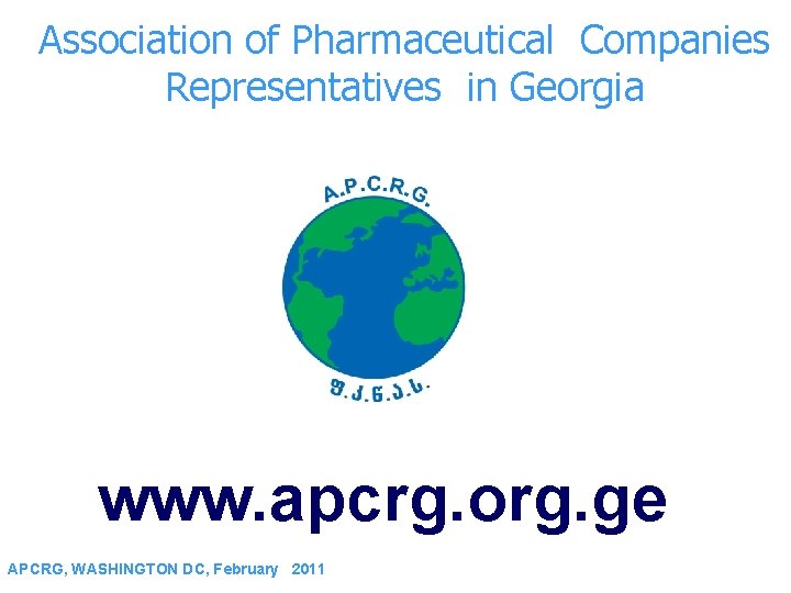 Association of Pharmaceutical Companies Representatives in Georgia www. apcrg. org. ge APCRG, WASHINGTON DC,