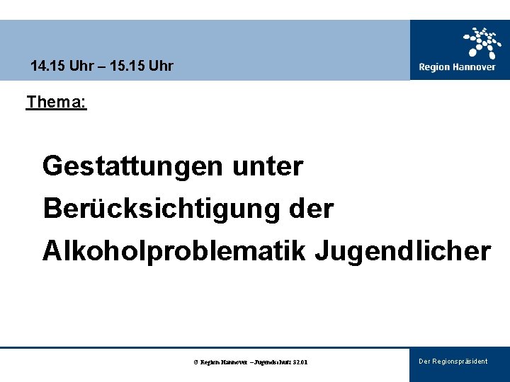 14. 15 Uhr – 15. 15 Uhr Thema: Gestattungen unter Berücksichtigung der Alkoholproblematik Jugendlicher