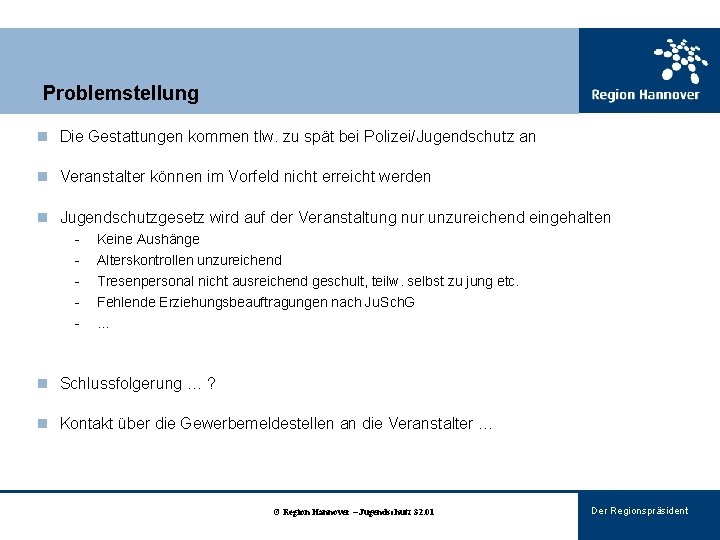 Problemstellung n Die Gestattungen kommen tlw. zu spät bei Polizei/Jugendschutz an n Veranstalter können