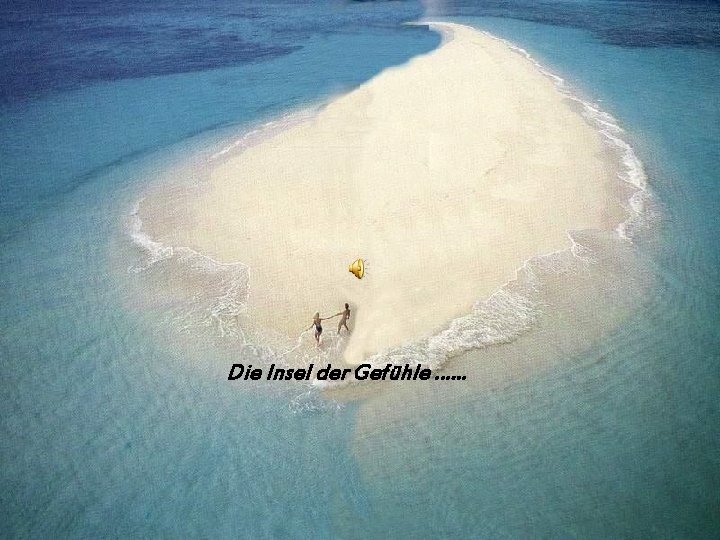 Die Insel der Gefühle …. . . 