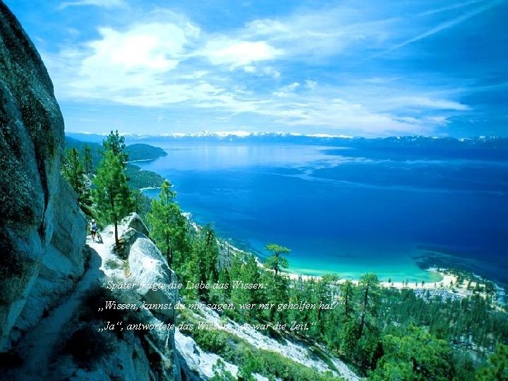Später fragte die Liebe das Wissen: „Wissen, kannst du mir sagen, wer mir geholfen