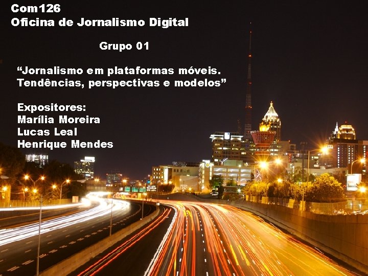 Com 126 Oficina de Jornalismo Digital Grupo 01 “Jornalismo em plataformas móveis. Tendências, perspectivas