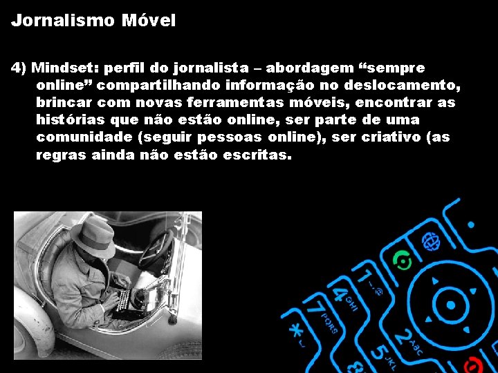 Jornalismo Móvel 4) Mindset: perfil do jornalista – abordagem “sempre online” compartilhando informação no