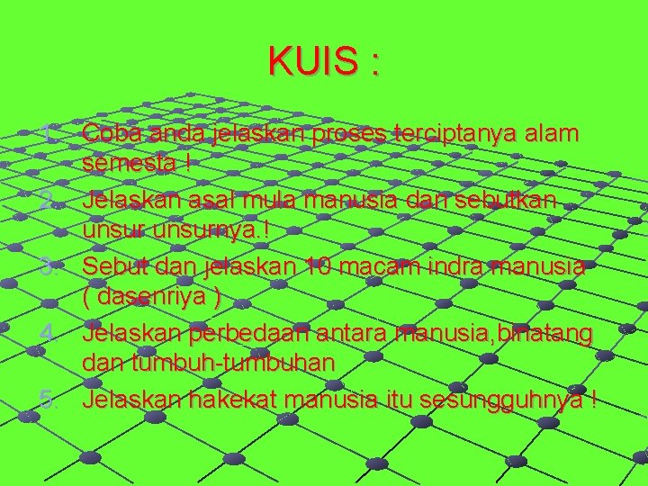 KUIS : 1. Coba anda jelaskan proses terciptanya alam semesta ! 2. Jelaskan asal