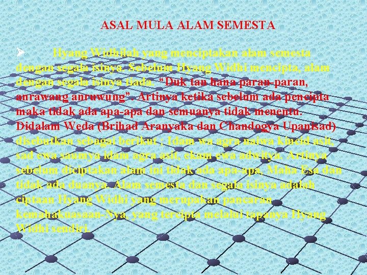 ASAL MULA ALAM SEMESTA Ø Hyang Widhilah yang menciptakan alam semesta dengan segala isinya.