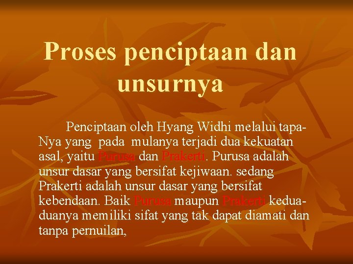 Proses penciptaan dan unsurnya Penciptaan oleh Hyang Widhi melalui tapa. Nya yang pada mulanya