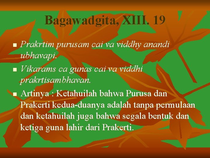 Bagawadgita, XIII. 19 n n n Prakrtim purusam cai va viddhy anandi ubhavapi. Vikarams