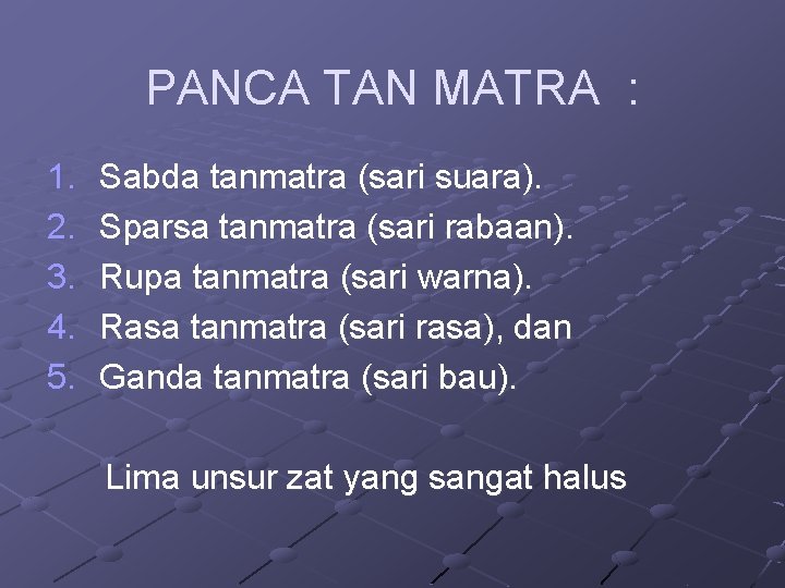 PANCA TAN MATRA : 1. 2. 3. 4. 5. Sabda tanmatra (sari suara). Sparsa