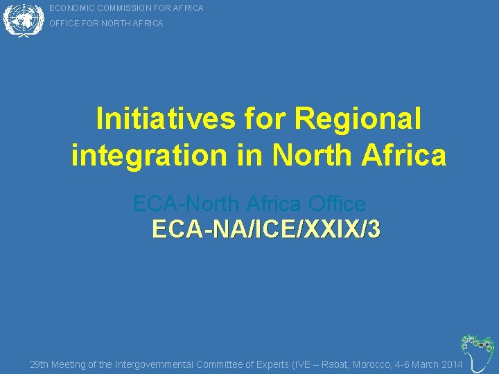 ECONOMIC COMMISSION FOR AFRICA OFFICE FOR NORTH AFRICA Initiatives for Regional integration in North