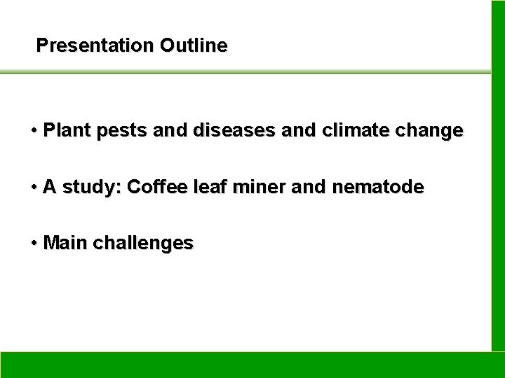 Presentation Outline • Plant pests and diseases and climate change • A study: Coffee