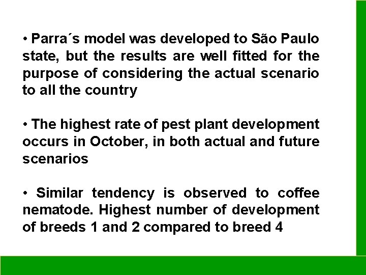  • Parra´s model was developed to São Paulo state, but the results are