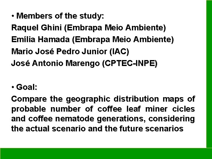  • Members of the study: Raquel Ghini (Embrapa Meio Ambiente) Emília Hamada (Embrapa